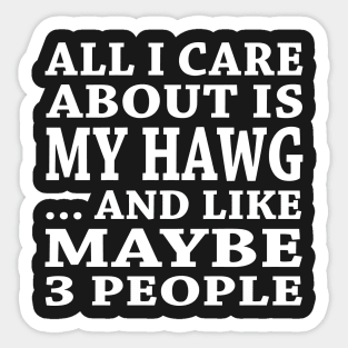 All  I Care About Is  My Hawg And Like Maybe 3 People Sticker